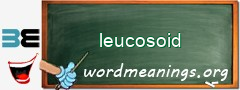 WordMeaning blackboard for leucosoid
